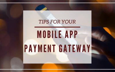 Top 6 Considerations for Your Mobile App Payment Gateway